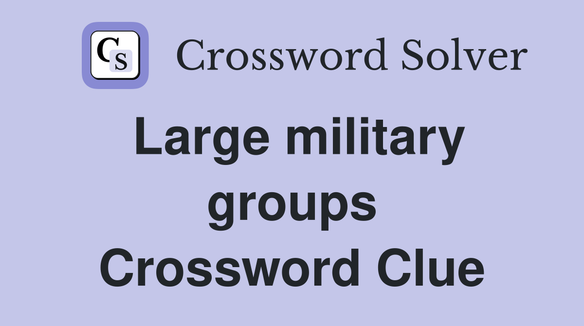 Large military groups Crossword Clue