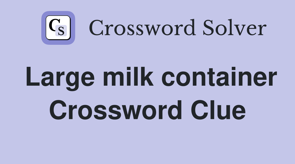 Large milk container Crossword Clue