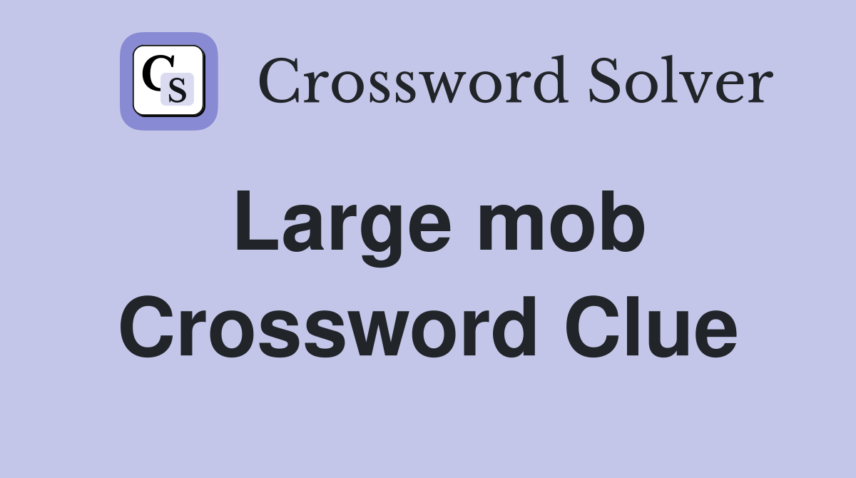 Large mob Crossword Clue
