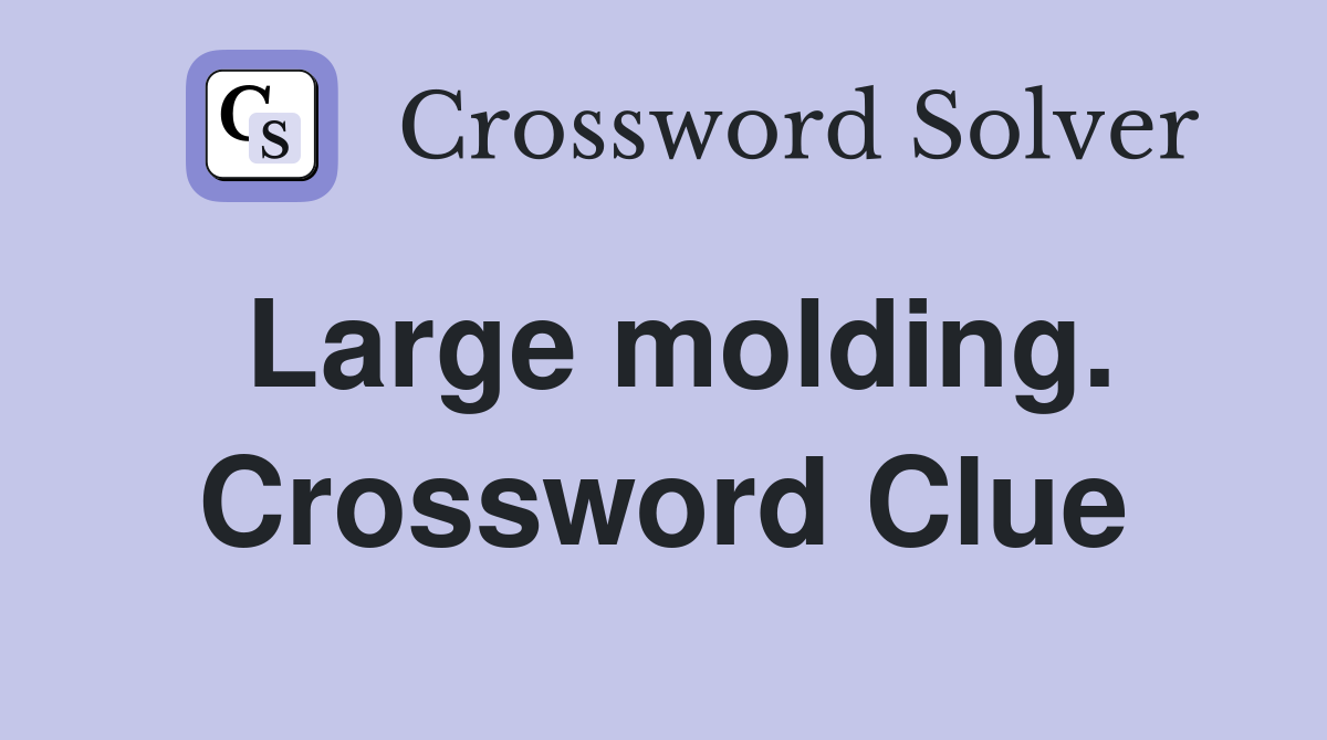 Large molding. Crossword Clue