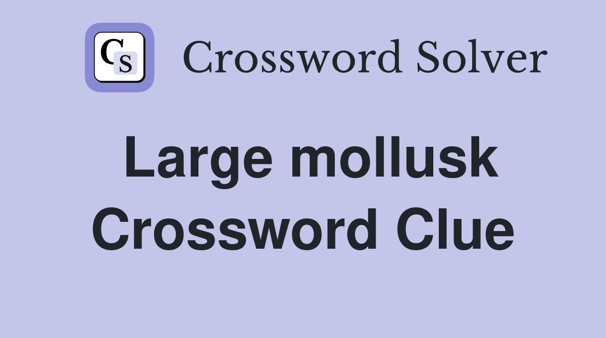 Large mollusk Crossword Clue