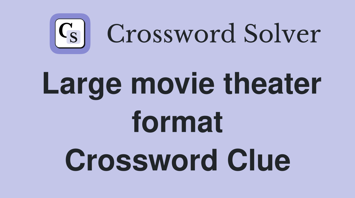Large movie theater format Crossword Clue