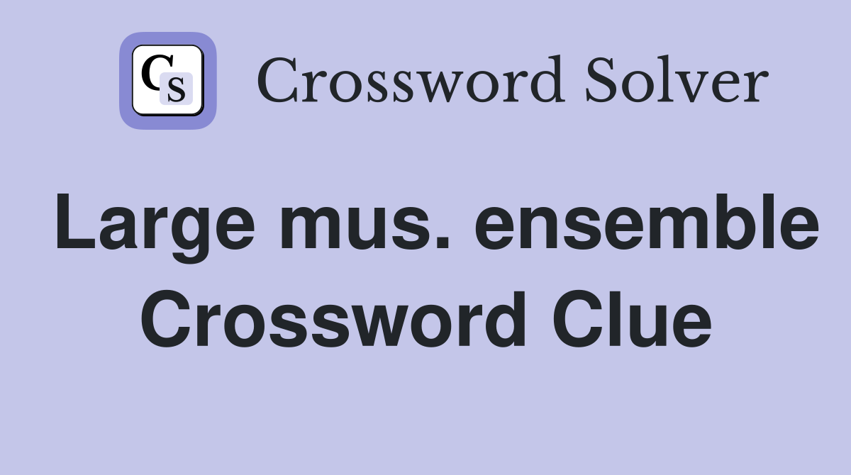 Large mus. ensemble Crossword Clue