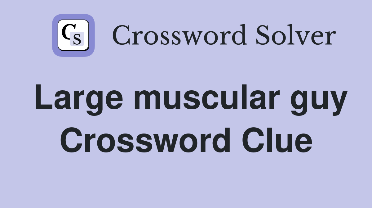 Large muscular guy Crossword Clue