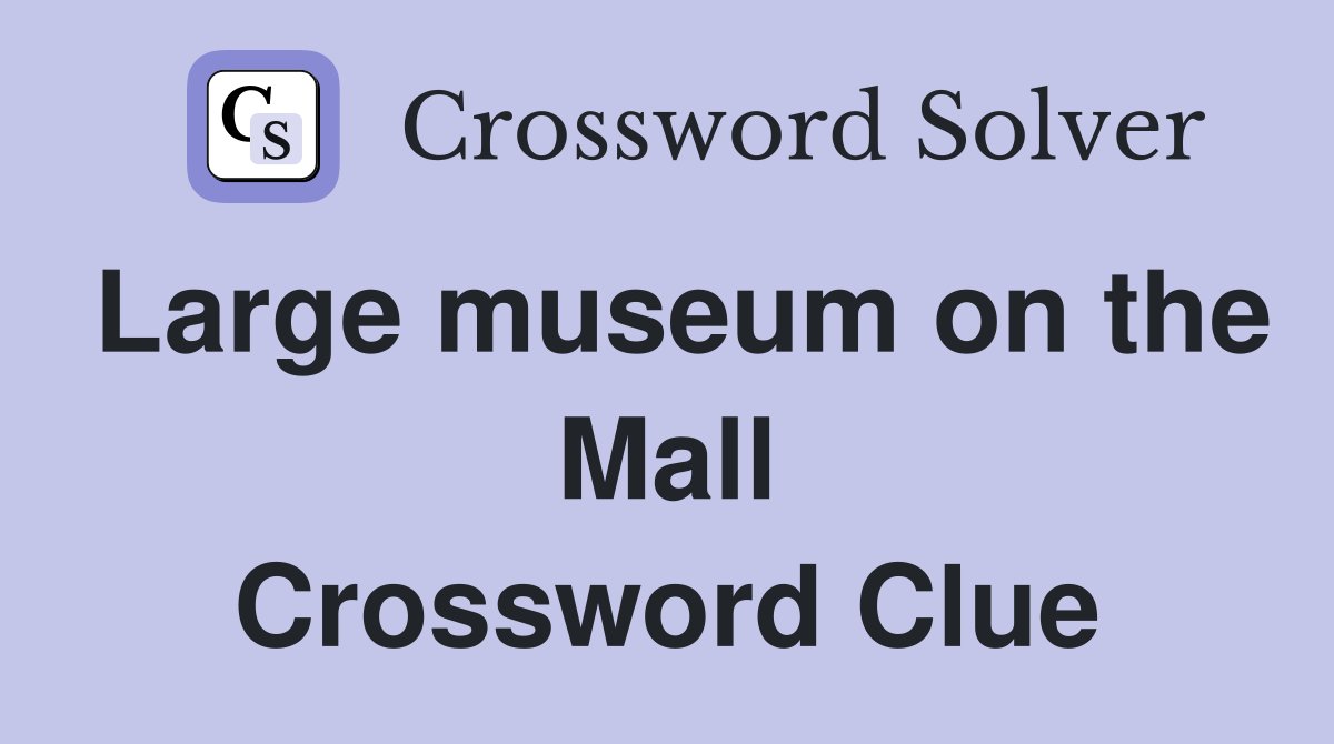 Large museum on the Mall Crossword Clue