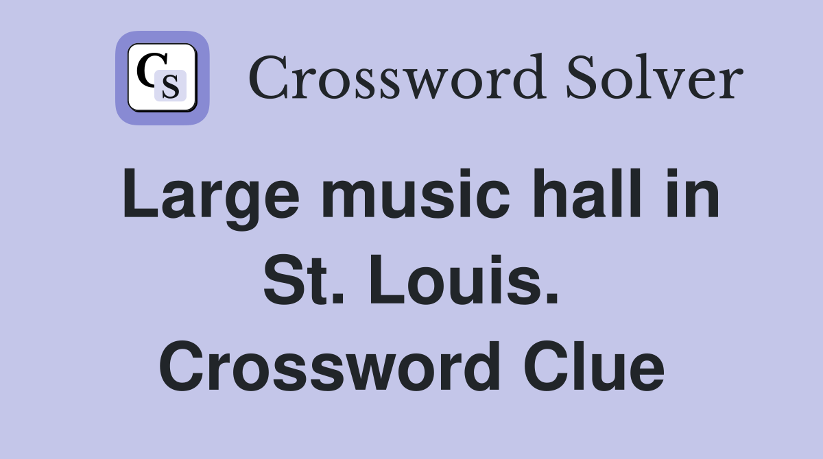 Large music hall in St. Louis. Crossword Clue