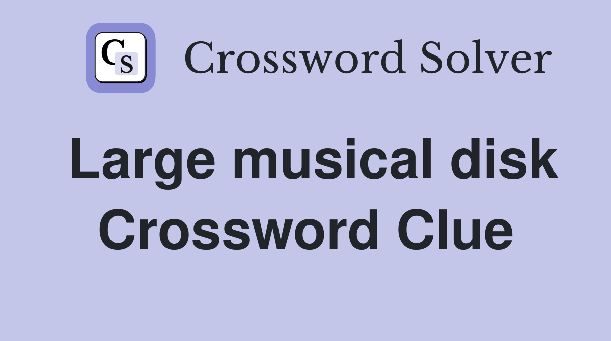 Large musical disk Crossword Clue
