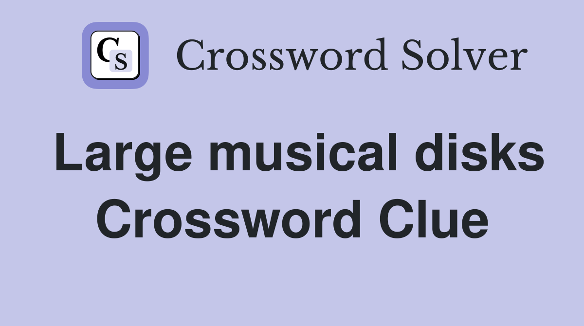 Large musical disks Crossword Clue