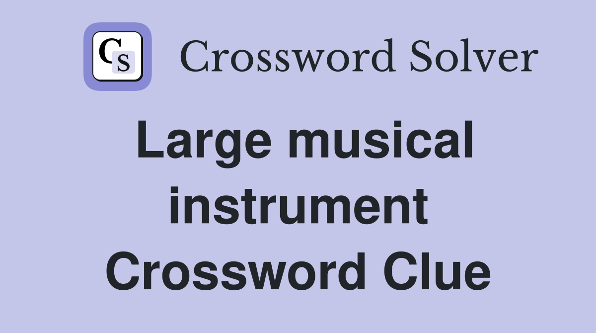 Large musical instrument Crossword Clue