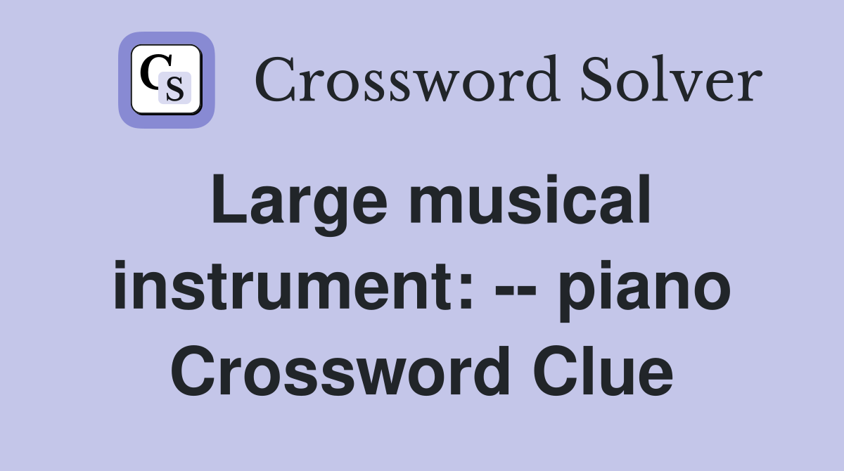 Large musical instrument: -- piano Crossword Clue
