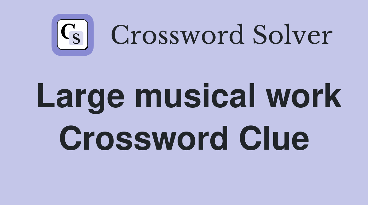 Large musical work Crossword Clue