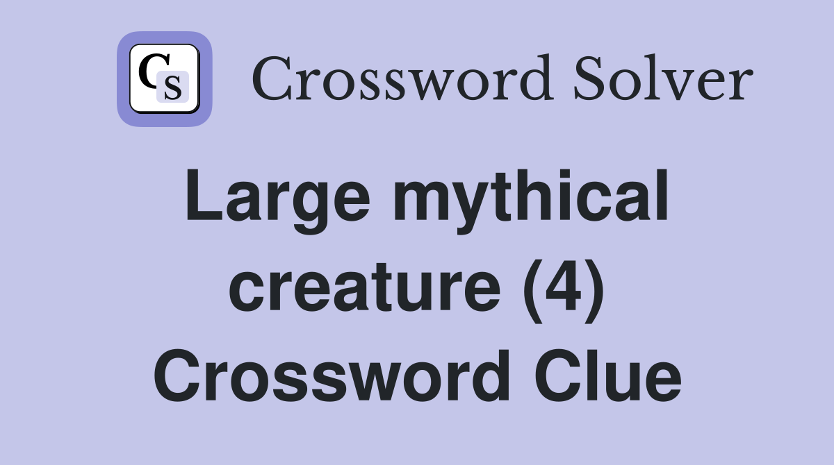 Large mythical creature (4) Crossword Clue