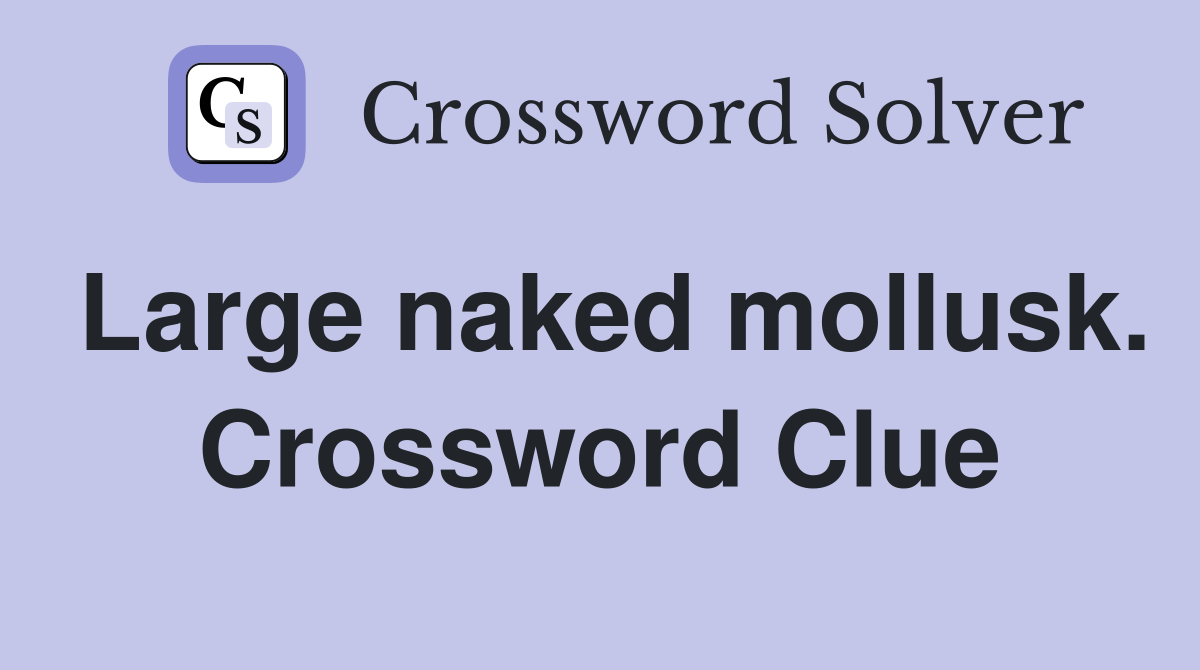 Large naked mollusk. Crossword Clue