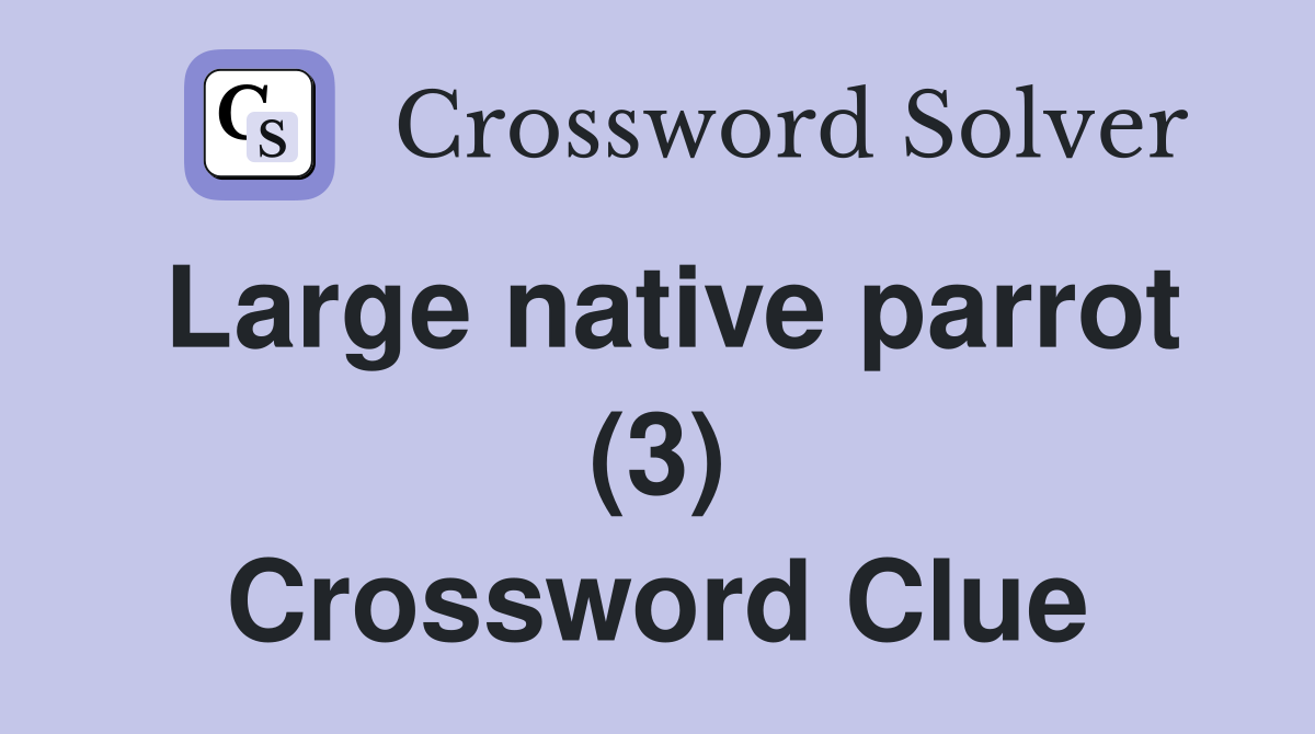 Large native parrot (3) Crossword Clue