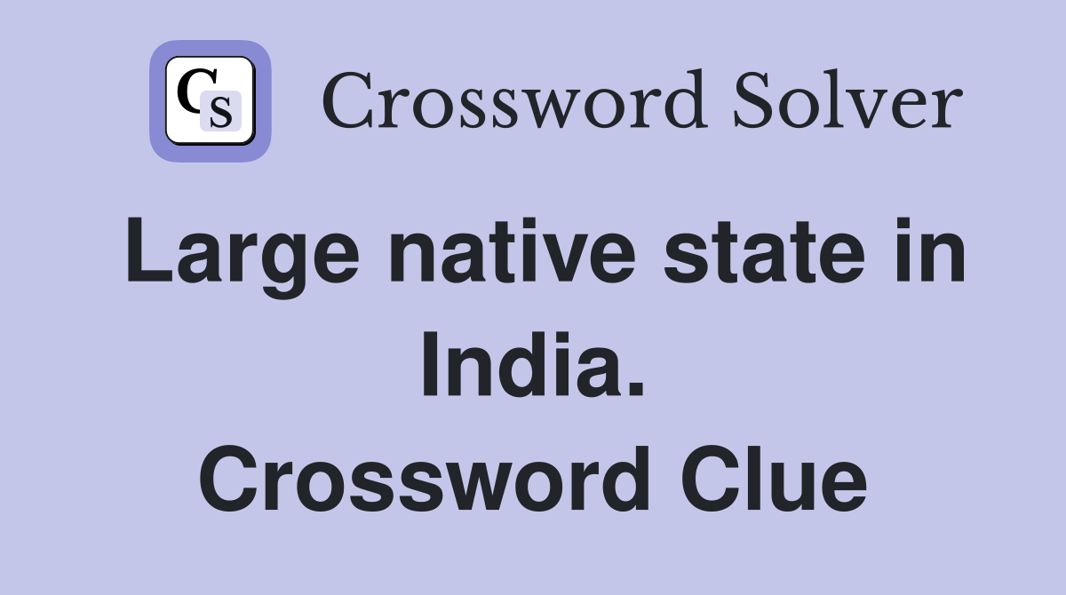 Large native state in India. Crossword Clue