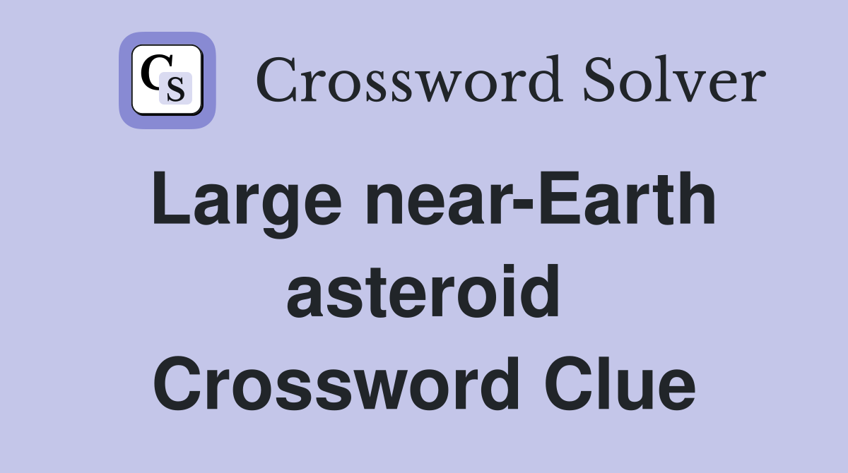 Large near-Earth asteroid Crossword Clue