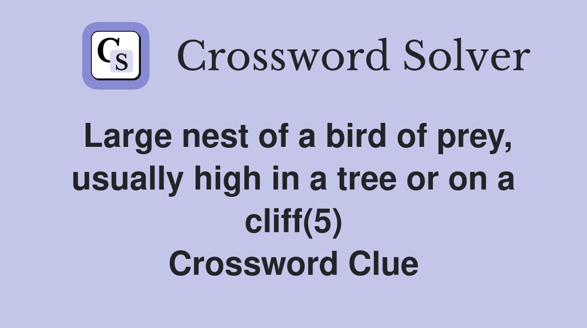 Large nest of a bird of prey, usually high in a tree or on a cliff(5) Crossword Clue