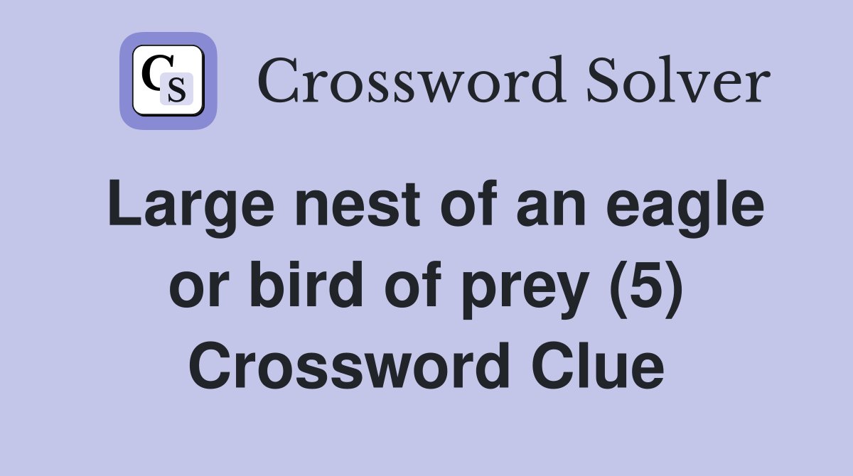 Large nest of an eagle or bird of prey (5) Crossword Clue