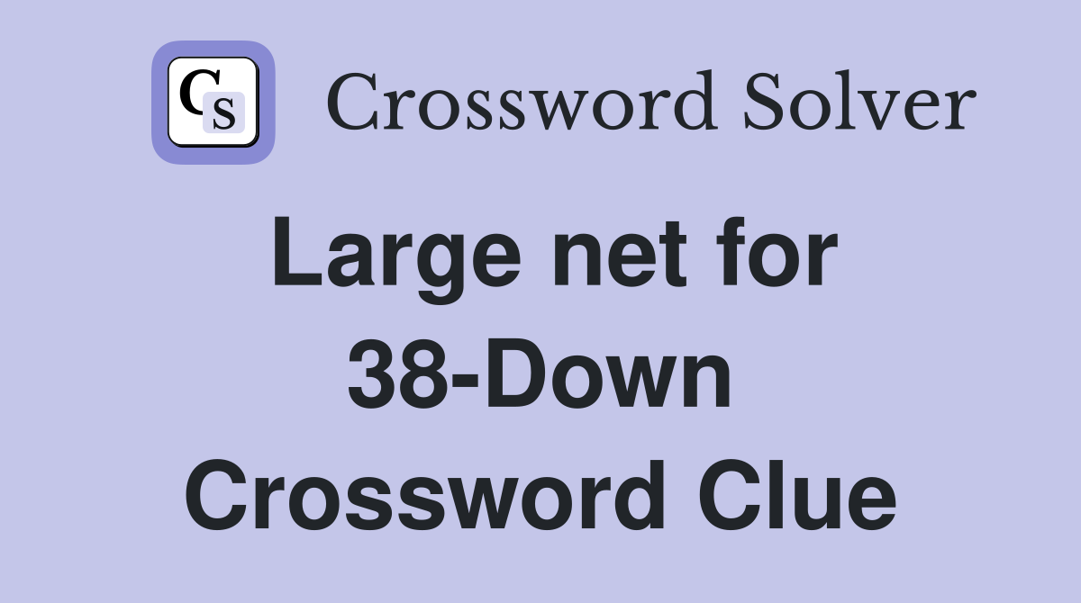 Large net for 38-Down Crossword Clue