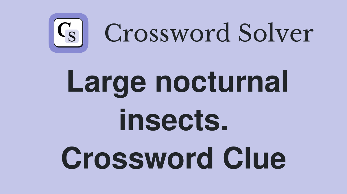 Large nocturnal insects. Crossword Clue