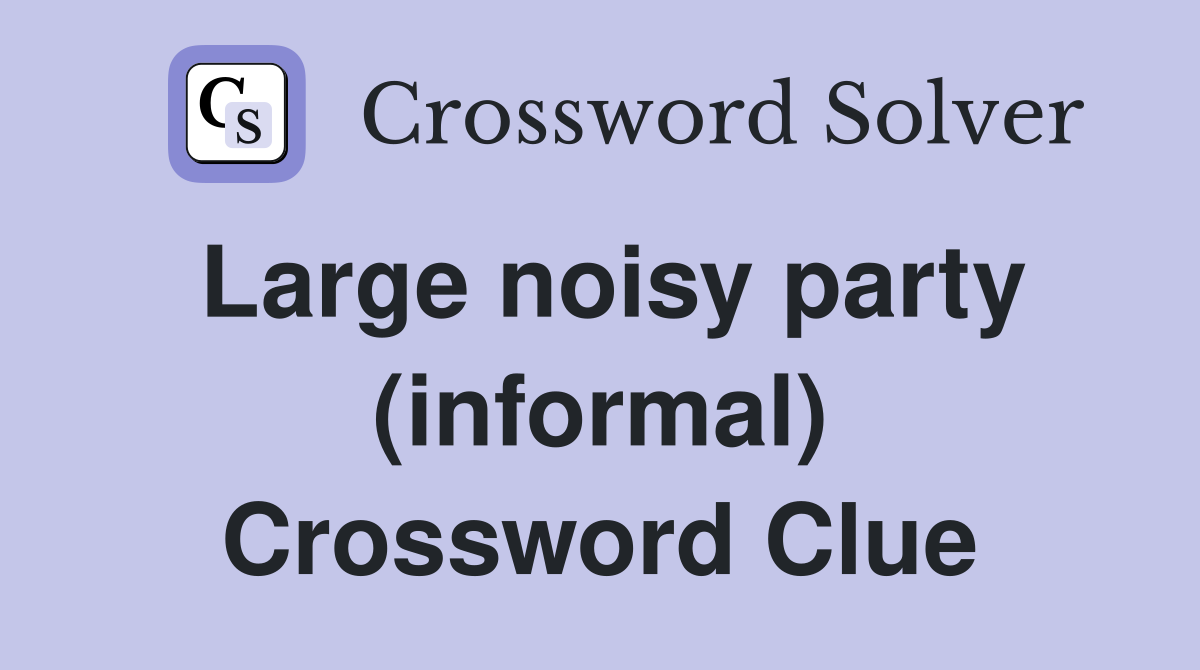 Large noisy party (informal) Crossword Clue