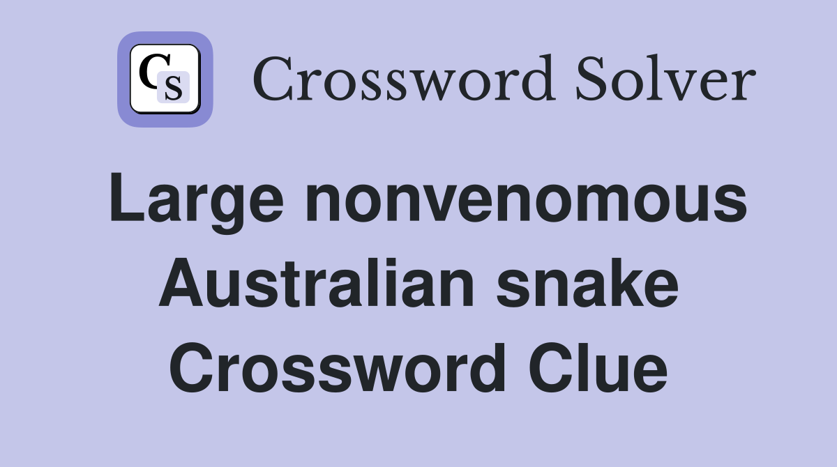 Large nonvenomous Australian snake Crossword Clue