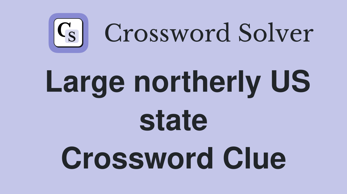 Large northerly US state Crossword Clue
