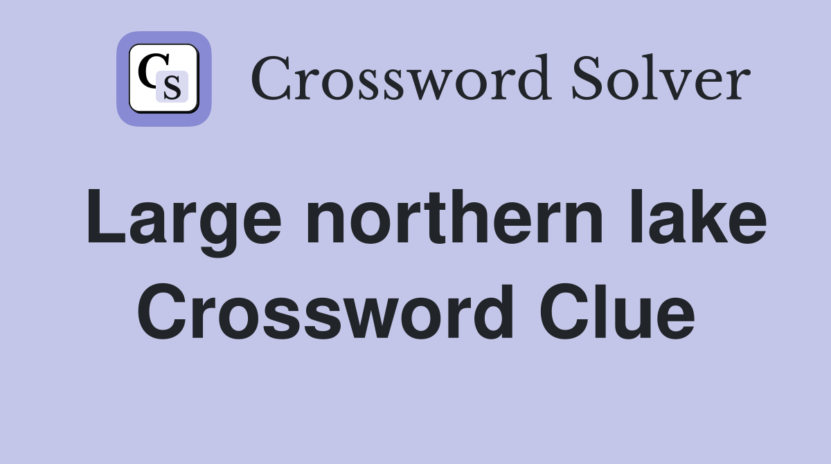 Large northern lake Crossword Clue