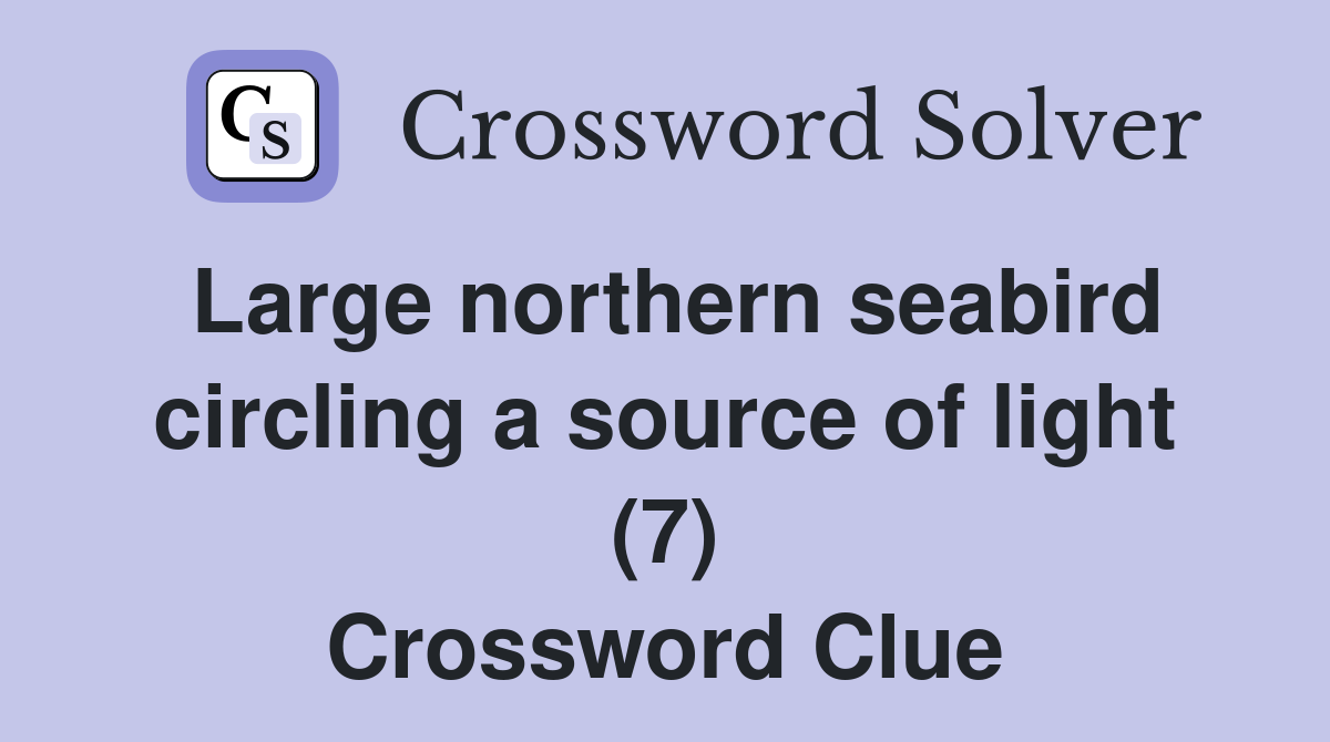 Large northern seabird circling a source of light (7) Crossword Clue