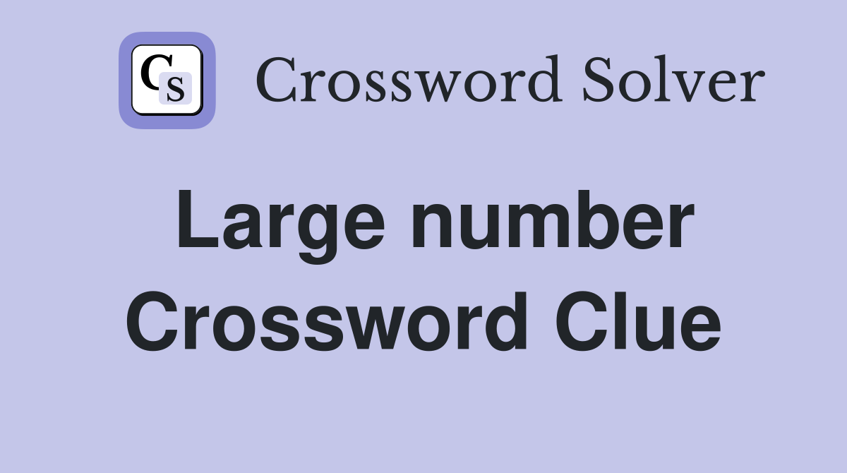 Large number Crossword Clue Answers Crossword Solver
