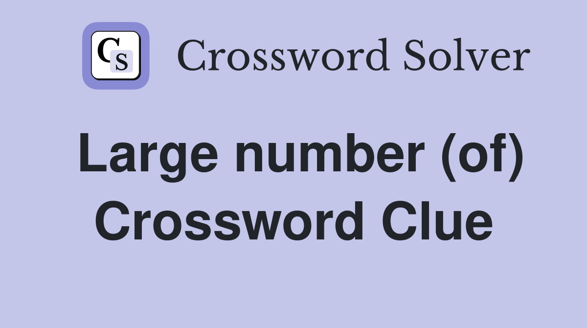 Large number (of) Crossword Clue
