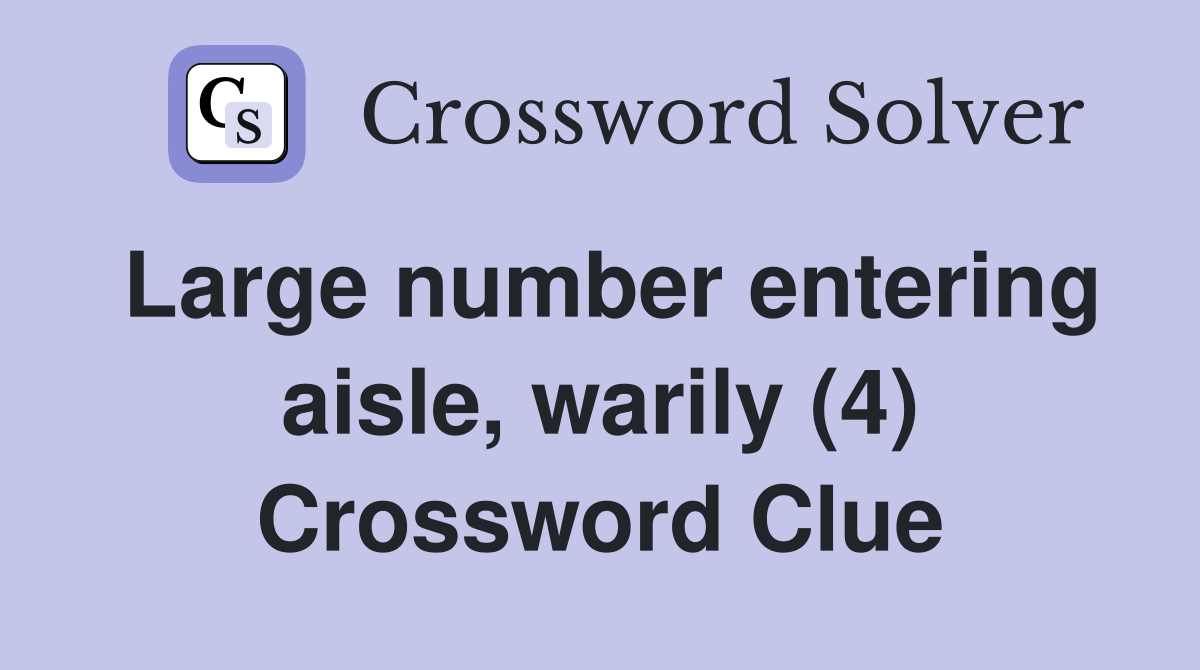 Large number entering aisle, warily (4) Crossword Clue