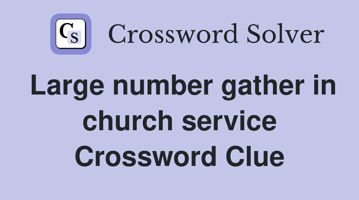 Large number gather in church service Crossword Clue