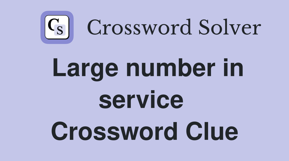 Large number in service  Crossword Clue