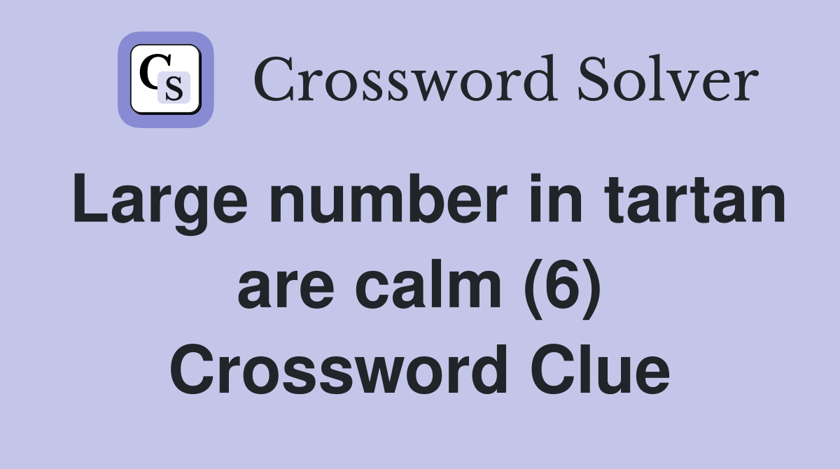 Large number in tartan are calm (6) Crossword Clue