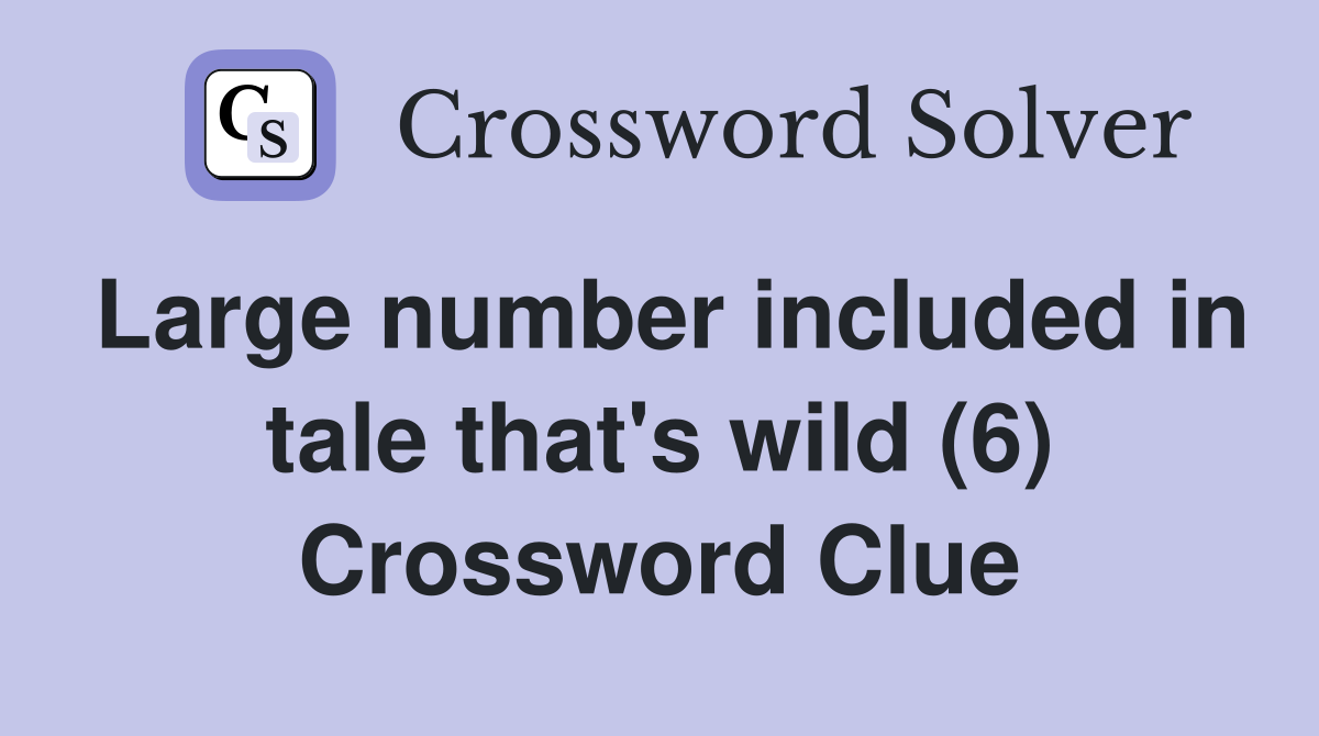Large number included in tale that's wild (6) Crossword Clue