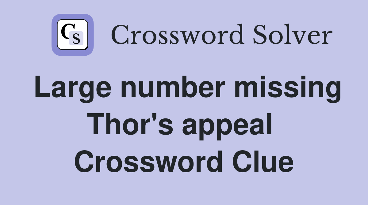 Large number missing Thor's appeal  Crossword Clue