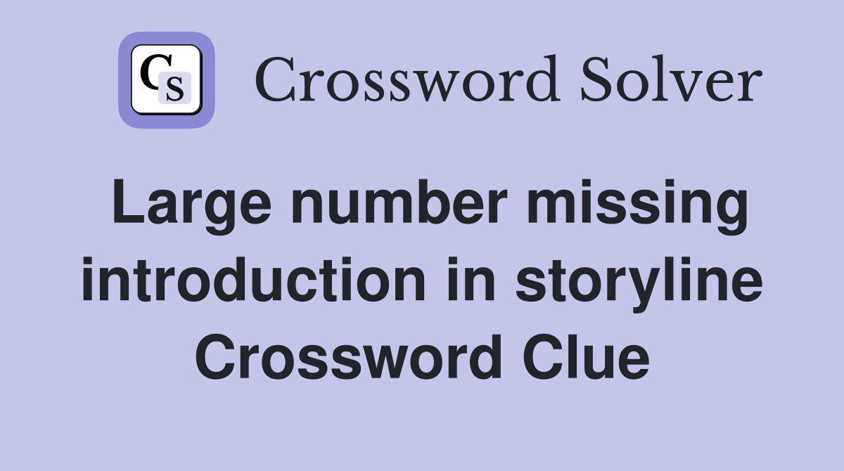Large number missing introduction in storyline Crossword Clue