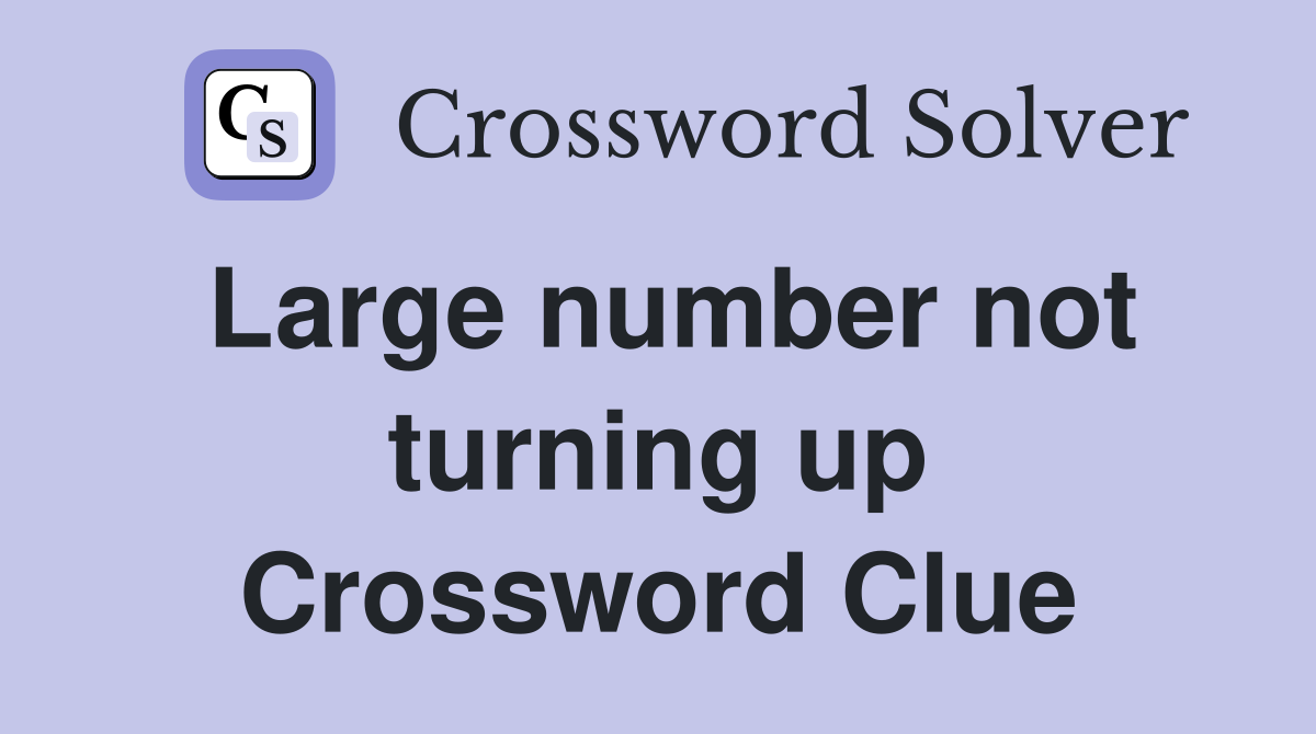 Large number not turning up Crossword Clue