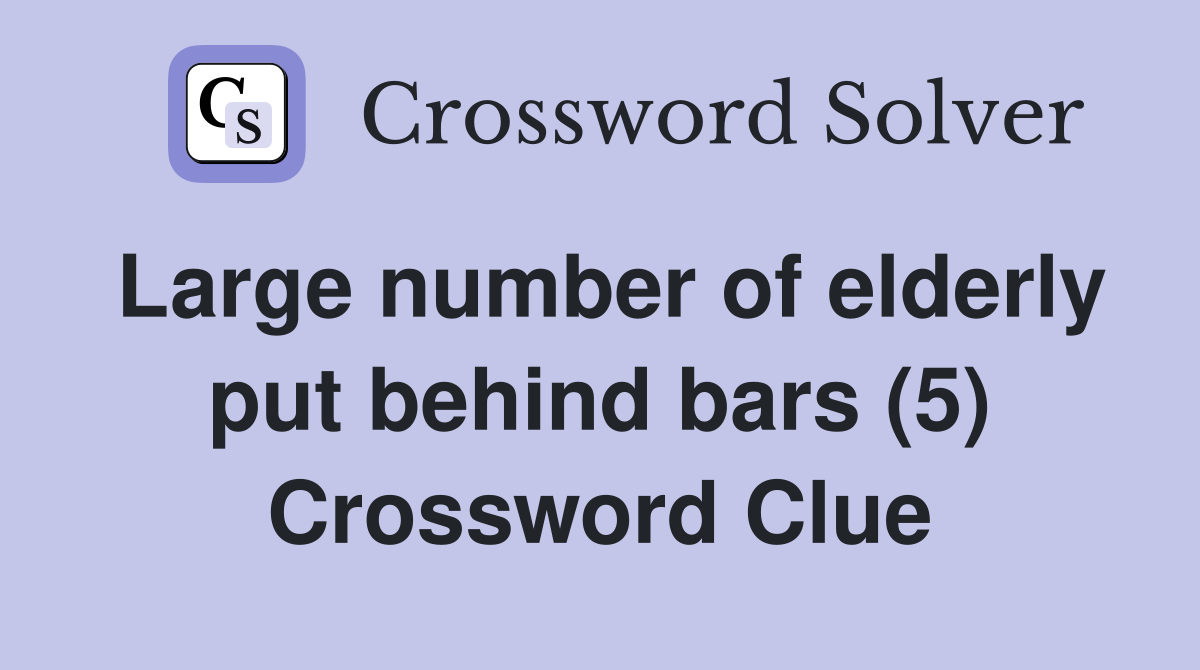Large number of elderly put behind bars (5) Crossword Clue