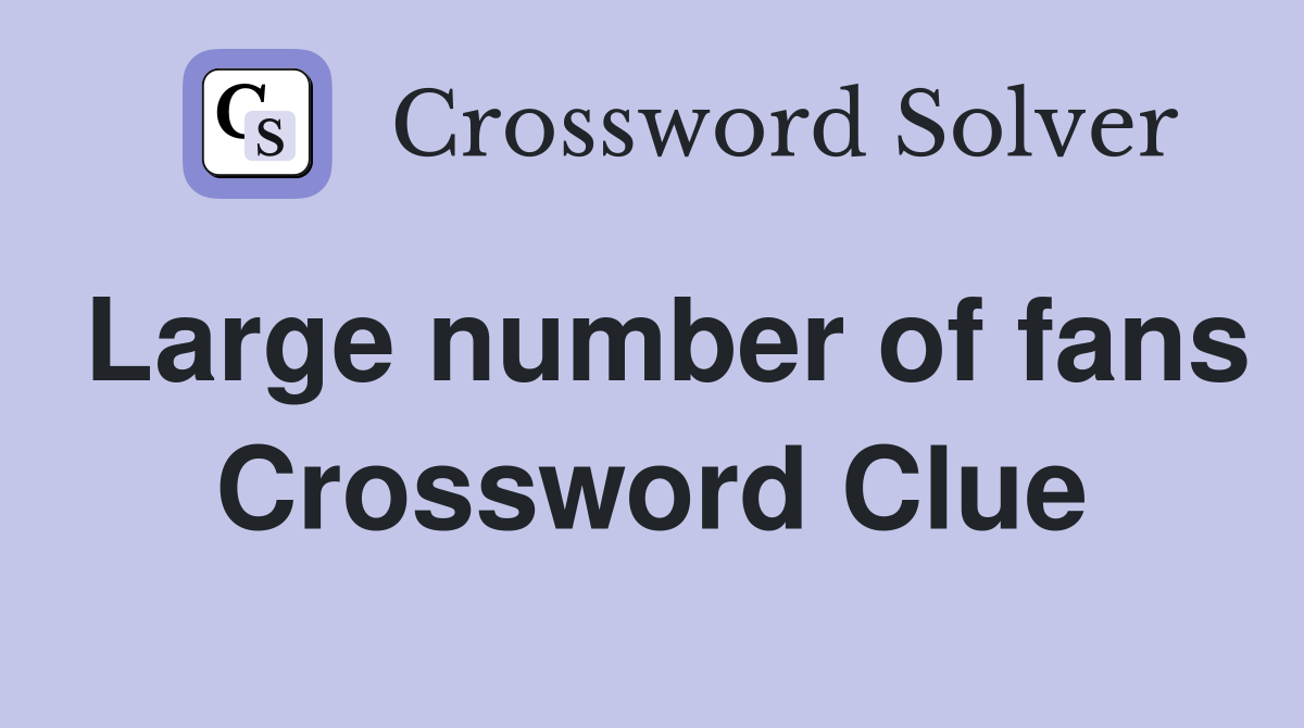 Large number of fans Crossword Clue