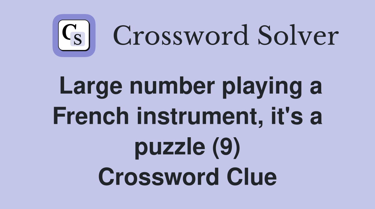 Large number playing a French instrument, it's a puzzle (9) Crossword Clue
