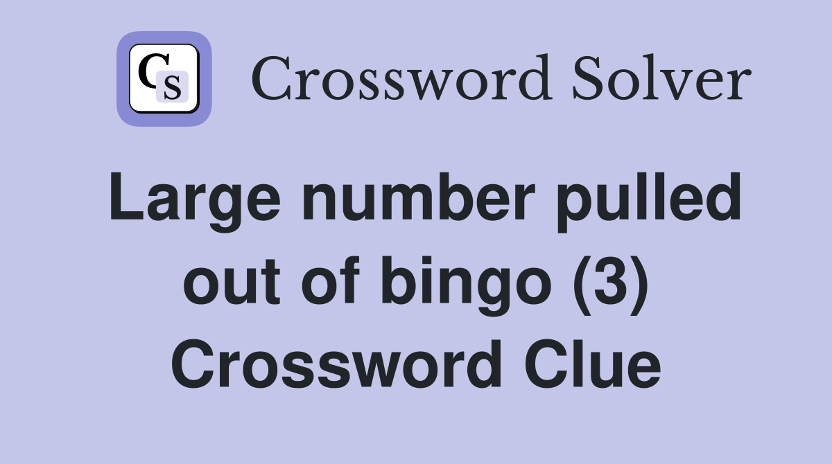 Large number pulled out of bingo (3) Crossword Clue