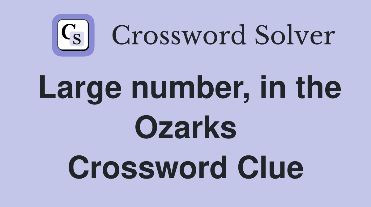 Large number, in the Ozarks Crossword Clue