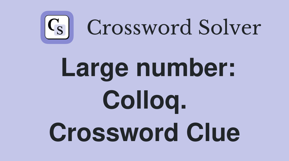 Large number: Colloq. Crossword Clue