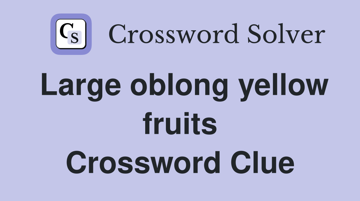 Large oblong yellow fruits Crossword Clue