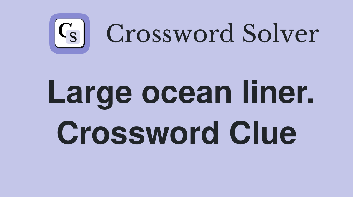 Large ocean liner. Crossword Clue