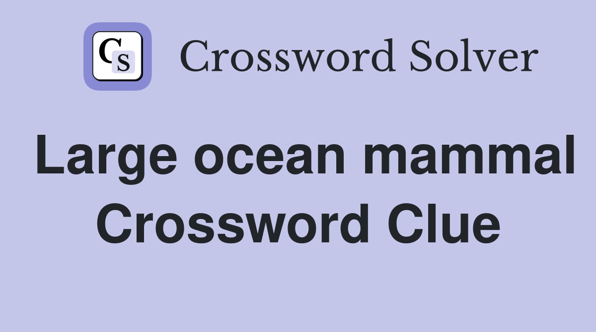 Large ocean mammal Crossword Clue