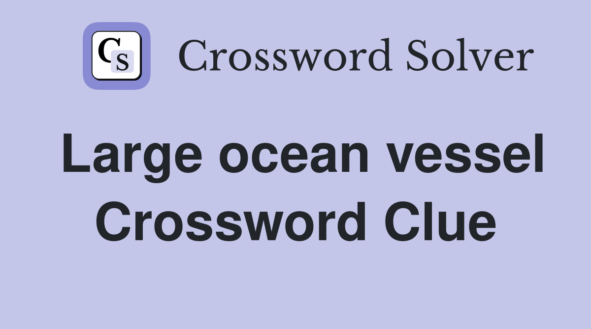 Large ocean vessel Crossword Clue