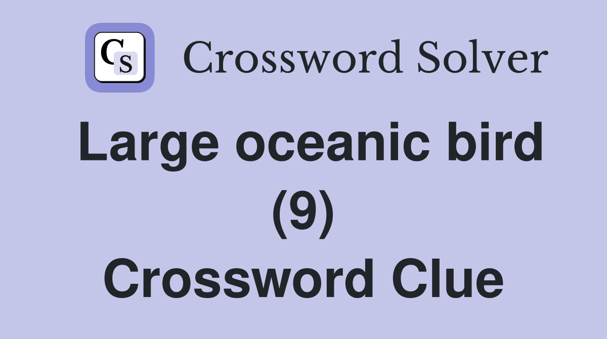 Large oceanic bird (9) Crossword Clue